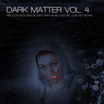 Dark Matter Vol 4 - Fine Club Selection Of Deep Dark House, Electro, Dub & Techno