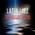 Latin Jazz - The Absolute Best Laid Back Songs To Decompress & Reflect