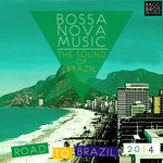 Bossa Nova Music: The Sound Of Brazil (Road To Brazil 2014)