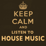 Keep Calm And Listen To House Music