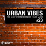 Urban Vibes: The Underground Sound Of House Music Vol 23