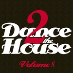 Dance 2 The House Vol 8