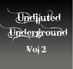 Undiluted Underground Vol 2