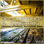 Deconstruct To Construct Vol 4 Selection Of Asthetic Tech-House Tunes
