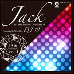 15th Anniversary Vol 1: Jack To The Sound Of Jukebox (Compiled & Mixed By DJ 19)