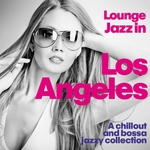 Lounge Jazz In Los Angeles (A Chillout & Bossa Jazzy Collection)