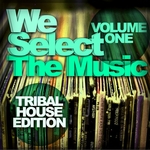 We Select The Music - Tribal House Edition Vol 1
