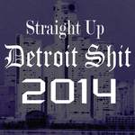 Straight Up Detroit Shit 2014