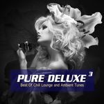 Pure Deluxe Vol 3 (Best Of Chill Lounge And Ambient Tunes)