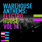 Warehouse Anthems: Electro House Vol 14