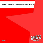 Suka Loves Deep House Music Vol 3