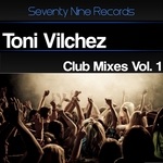 Toni Vilchez: Club Mixes Vol 1