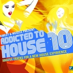 Addicted To House 10 Presented By Harley & Muscle Soulful Tracks For A New House Experience