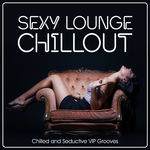 Sexy Lounge Chillout Chilled & Seductive V I P Grooves