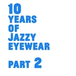 10 Years Of Jazzy Eyewear Part 2