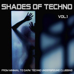 Shades Of Techno Vol 1: From Minimal To Dark Techno Underground Clubbing