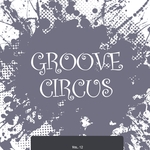 Groove Circus Vol 12