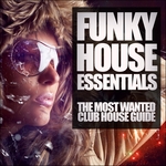Funky House Essentials: The Most Wanted Club House Guide