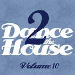 Dance 2 The House Vol 10