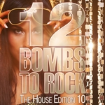 12 Bombs To Rock (The House Edition 10)