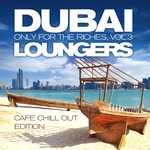 Dubai Loungers Only For The Riches Vol 3 (Cafe Chill Out Edition)
