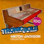 Tronicsole 100 Milton Jackson Collection