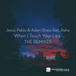 When I Touch Your Lips (The Remixes)
