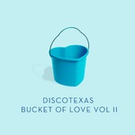 Discotexas' Bucket Of Love Vol  2