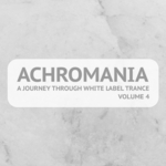 Achromania (A Journey Through White Label Trance Vol 4)