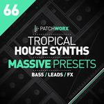 Patchworx 66: Tropical House (Sample Pack Massive Presets/WAV/MIDI)