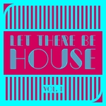 Let There Be House Vol 1