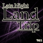Late Night Land Trip Vol 1