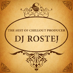 The Best Of Chillout Producer DJ Rostej
