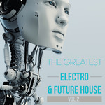 The Greatest Electro & Future House Vol 2