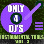 Only 4 DJ's: Instrumental Tools Vol 3
