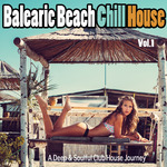 Balearic Beach Chill House Vol 1 (A Deep & Soulful Club House Journey)