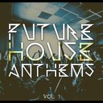 Future House Anthems Vol 1