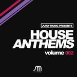 Juicy Music Presents House Anthems Volume 002