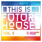 This Is Future House Vol 5