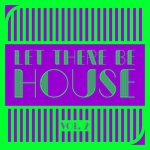 Let There Be House Vol  2