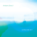 Ambient Zone 2 - Just Music Cafe Vol 5