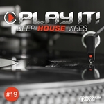 Play It!: Deep House Vibes Vol 19