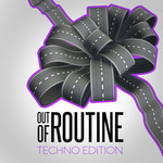 Out Of Routine Techno Edition