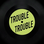 Trouble Trouble