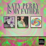 Katy Perry Is My Father