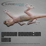 Groove Education Vol 6: Fine Deep Sonic Vibes Of Deep House, Smooth Chill Out & Ecstatic Deep Techno
