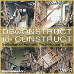Deconstruct To Construct Vol 9: Selection Of Asthetic Tech House Tunes