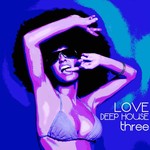 Love Deep House Three