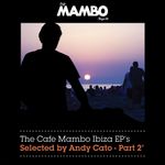 The Cafe Mambo Ibiza EPs Selected By Andy Cato Part 2