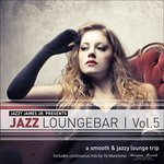 Jazz Loungebar, Vol  5 - A Smooth & Jazzy Lounge Trip